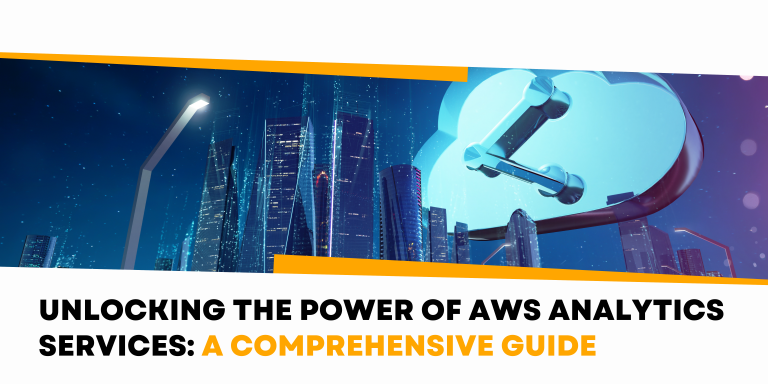 Unlocking the Power of AWS Data Analytics Services: A Comprehensive Guide