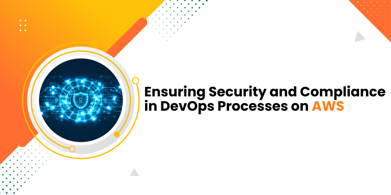 Ensuring Security and Compliance in DevOps Processes on AWS