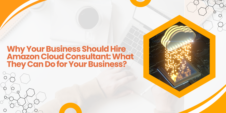 Why Your Business Should Hire Amazon Cloud Consultant: What They Can Do for Your Business?