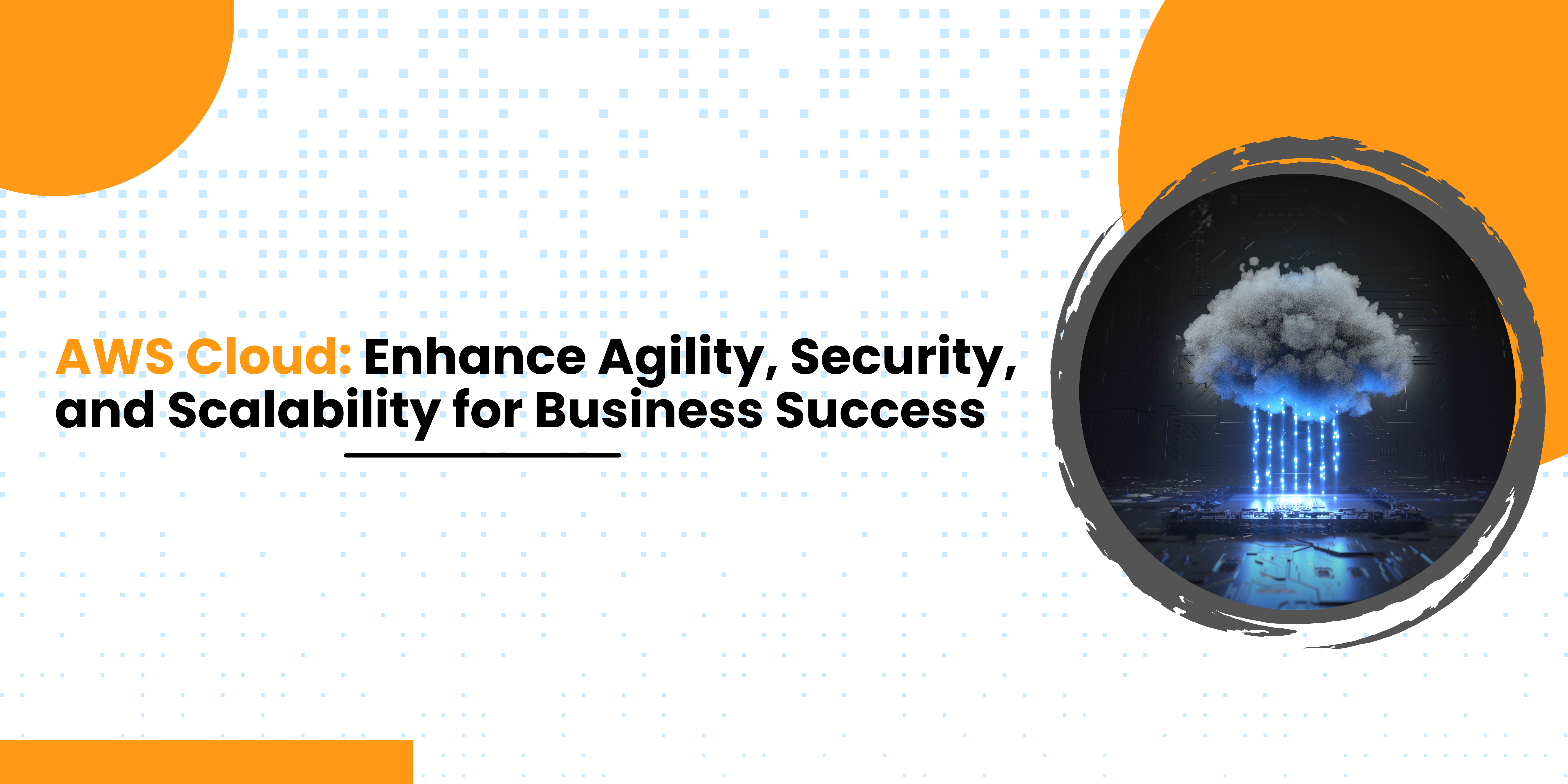 AWS Cloud: Enhance Agility, Security, and Scalability for Business Success