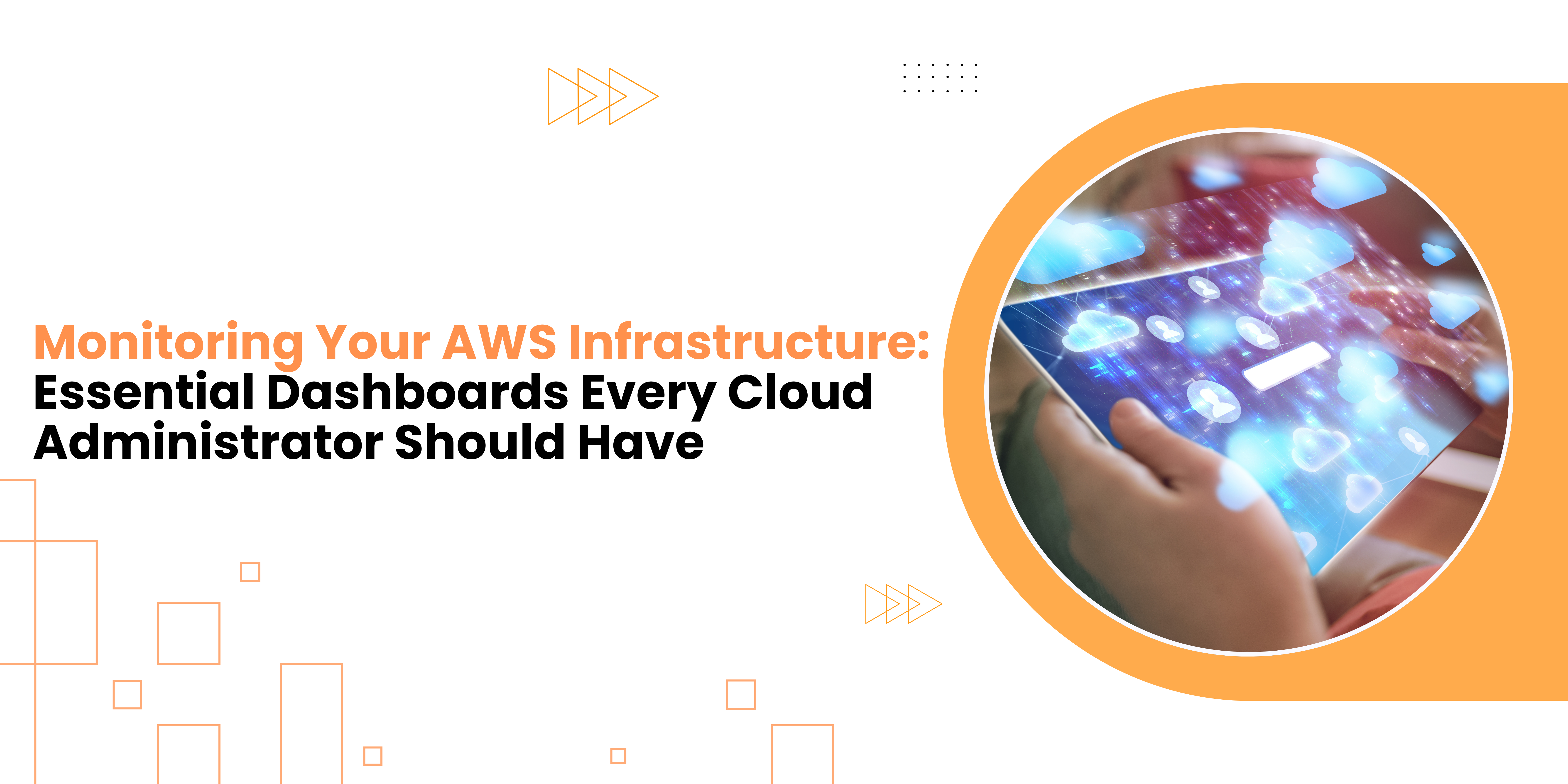 Monitoring Your AWS Infrastructure: Essential Dashboards Every Cloud Administrator Should Have