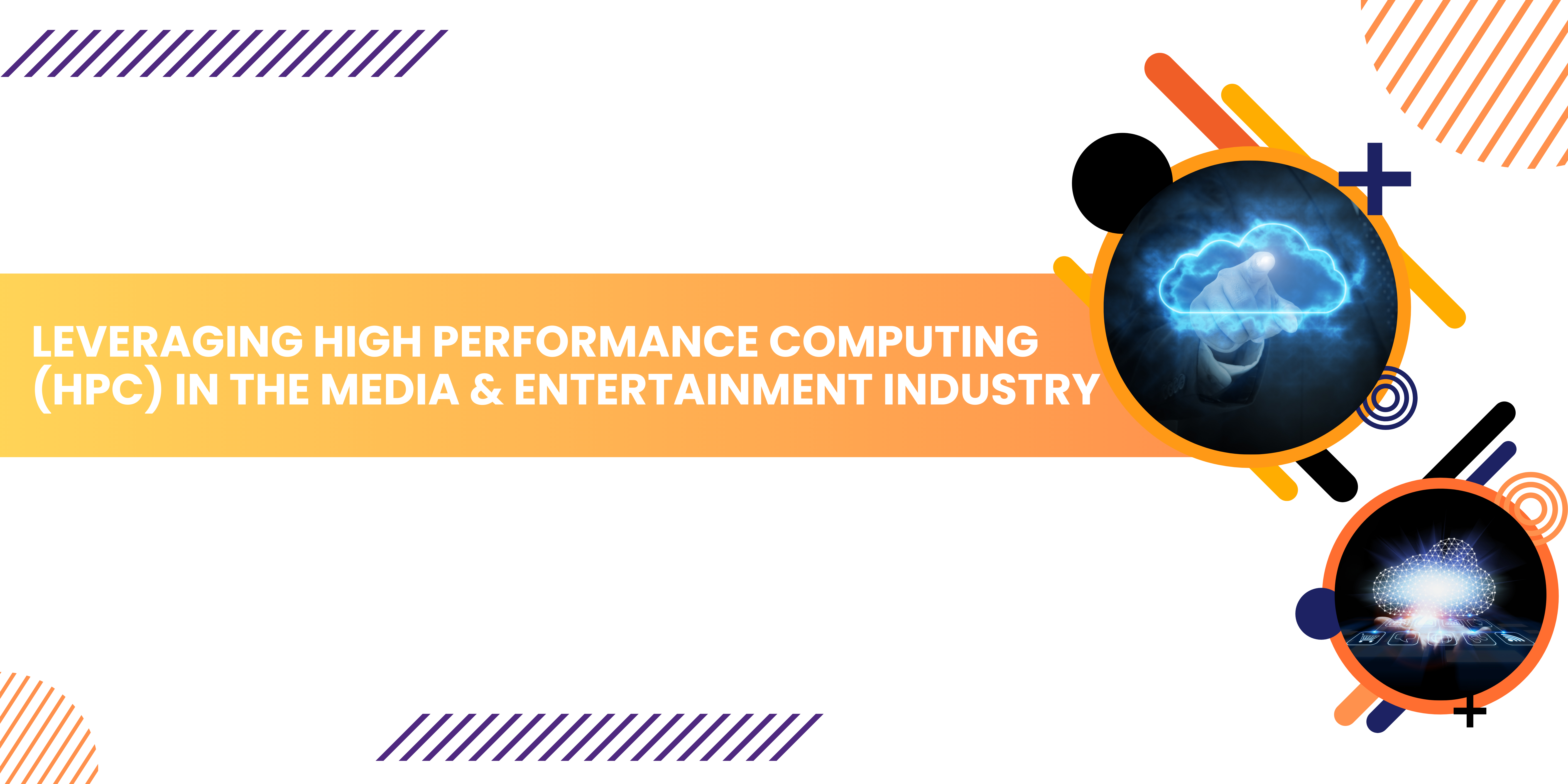 Leveraging High Performance Computing (HPC) in the Media & Entertainment Industry